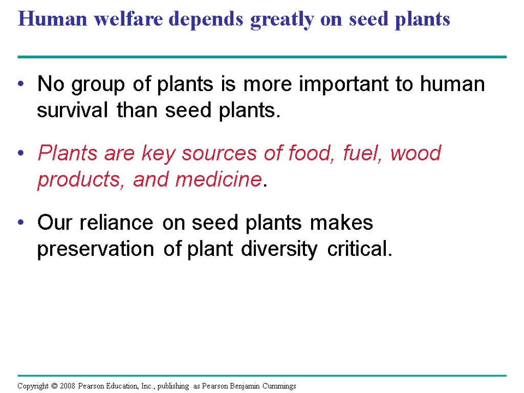 Human welfare depends greatly on seed plants No group of plants is more important